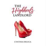 The High Heels Landlord A step-by-step guide for women to successful real estate investing, Cynthia DeLuca