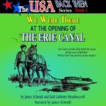 We Were There at the Opening of the Erie Canal [The USA Back Then Series #1], Janice Schmidt