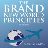 The Brand New World Principles A Guide Book, Michael Gwanda