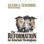 The Reformation for Armchair Theologians, Glen Sunshine