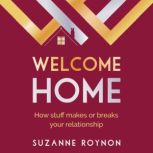 Welcome Home How stuff makes or breaks your relationship, Suzanne Roynon