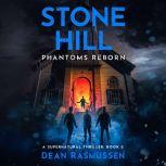 Stone Hill: Phantoms Reborn A Supernatural Thriller Book 2, Dean Rasmussen