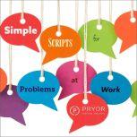 Simple Scripts for Problems at Work, Pryor Learning Solutions