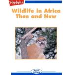 Wildlife in Africa: Then and Now, Highlights for Children