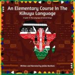 An Elementary Course In The Kikuyu Language A Guide To The Language of Central Kenya, Jedida Muthoni