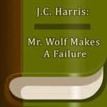 Mr. Wolf Makes A Failure, J. C. Harris