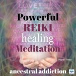 Powerful Reiki Healing Meditation - 2 of 10 Ancestral Addiction, Virginia Harton