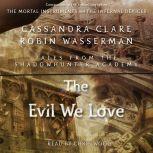 The Evil We Love, Cassandra Clare