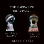 The Making of Riley Paige Bundle: Watching (#1) and Waiting (#2), Blake Pierce