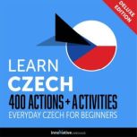 Everyday Czech for Beginners - 400 Actions & Activities, Innovative Language Learning