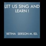 Let us sing and learn !, Betina Serson
