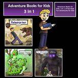 Adventure Books for Kids 3 in 1 of the Most Fun Adventures for Kids (Kids Adventure Stories), Jeff Child