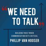We Need To Talk Building Trust When Communicating Gets Critical, Phillip Van Hooser