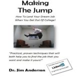 Making the Jump How to Land Your Dream Job When You Get Out of College!, Dr. Jim Anderson