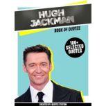 Hugh Jackman: Book Of Quotes (100+ Selected Quotes), Quotes Station