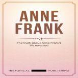 Anne Frank The truth about Anne Franks life revealed, Historical Publishing