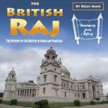 The British Raj The History of the British in India and Pakistan