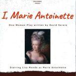 I, Marie Antoinette Autobiographical one woman play about iconic queen of France Marie-Antoinette