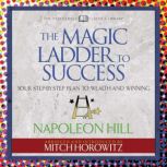 The Magic Ladder to Success (Condensed Classics) Your-Step-By-Step Plan to Wealth and Winning, Napoleon Hill