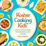 Kosher Cooking For Kids Delicious and Easy Recipes for Young Chefs to Learn and Enjoy