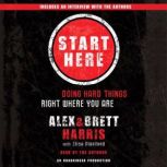 Start Here Doing Hard Things Right Where You Are, Alex Harris