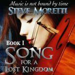 Song for a Lost Kingdom, Book I Music is not bound by time, Steve Moretti