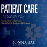 Patient Care The Sandler Way Running a Great Medical Practice That Has Patients Cheering and Staff Engaged, Donna Bak