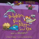 Dolphin, Fox, Hippo, and Ox What Is a Mammal?, Brian P. Cleary