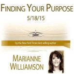 Finding Your Purpose with Marianne Williamson, Marianne Williamson