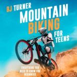 Mountain Biking For Teens Everything You Need to Know For Beginners, BJ Turner