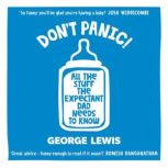 DON'T PANIC! All the Stuff the Expectant Dad Needs to Know, George Lewis