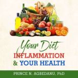 Your Diet Inflammation and Your Health, Prince N. Agbedanu PhD