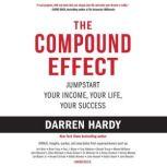 The Compound Effect Jumpstart Your Income, Your Life, Your Success, Darren Hardy