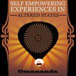 Self Empowering Experiences in Altered States This true story is a wild trip through non-ordinary states of consciousness.