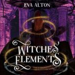 Witches' Elements A Paranormal Romance and Women's Fiction Vampire Novel, Eva Alton