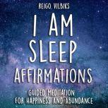 I AM Sleep Affirmations Guided Meditation For Happiness And Abundance, Reigo Vilbiks