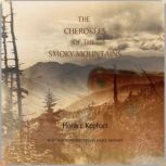 Cherokees of the Smoky Mountains A Little Band that has stood against the White Tide for Three Hundred Years, Horace Kephart