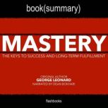 Mastery by George Leonard - Book Summary The Keys to Success and Long-Term Fulfillment by George Leonard, FlashBooks