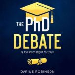 The PhD Debate Is This Path Right for You?