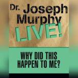 Why Did This Happen to Me Dr. Joseph Murphy LIVE!, Joseph Murphy