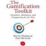 The Gamification Toolkit Dynamics, Mechanics, and Components for the Win, Kevin Werbach