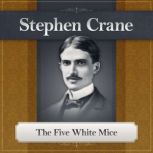The Five White Mice A Stephen Crane Story, Stephen Crane