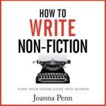 How To Write Non-Fiction Turn Your Knowledge Into Words