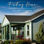 Finding Home: Discovering the place where your soul belongs, Colleen Johnson