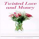 Twisted Love and Money, Thomas Kennedy