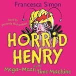 Horrid Henry and the Mega-Mean Time Machine Book 13, Francesca Simon