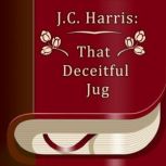 That Deceitful Jug, J. C. Harris