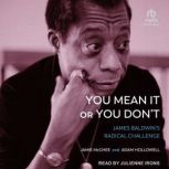 You Mean It or You Don't James Baldwin's Radical Challenge, Adam Hollowell