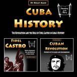 Cuba History The Revolution and the Role of Fidel Castro in Cubas History