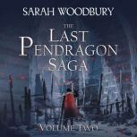 The Last Pendragon Saga Volume 2 The Last Pendragon Saga Boxed Set, Sarah Woodbury